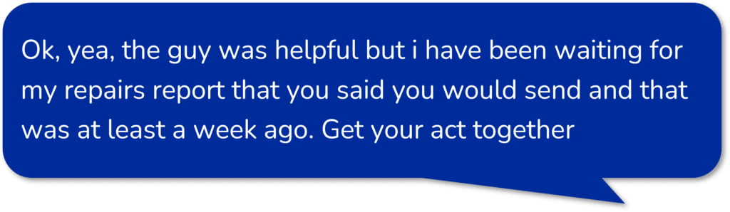 Comment from an unhappy customer that needs follow up questions to close the loop