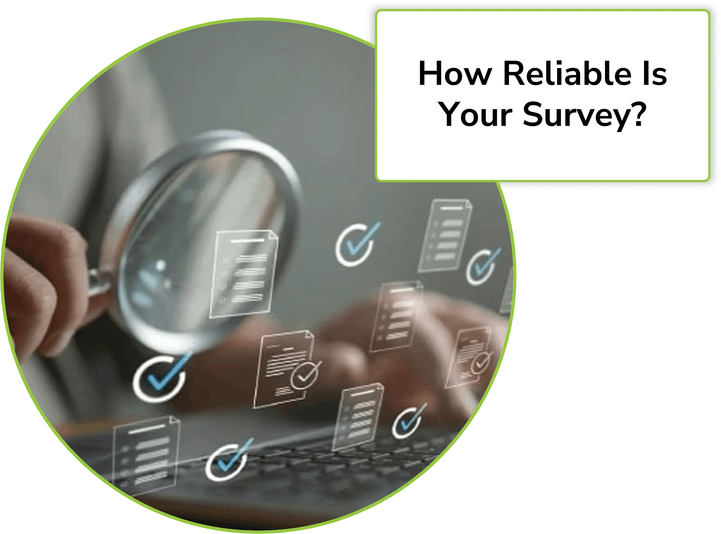 person holding a magnifying glass looking at their survey to check for bias and survey reliability, with a callout box asking "How Reliable Is Your Survey?"