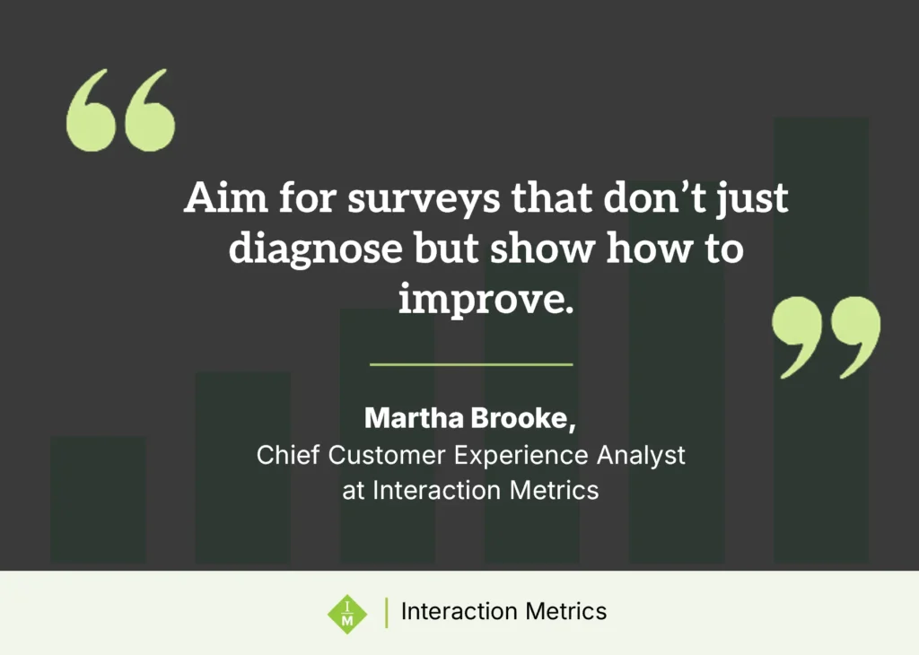 Interaction Metrics Chief Customer Experience Analyst Martha Brooke, with a quote on designing surveys that show how to improve, not only diagnose